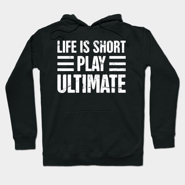 Life Is Short - Play Ultimate Frisbee Hoodie by MeatMan